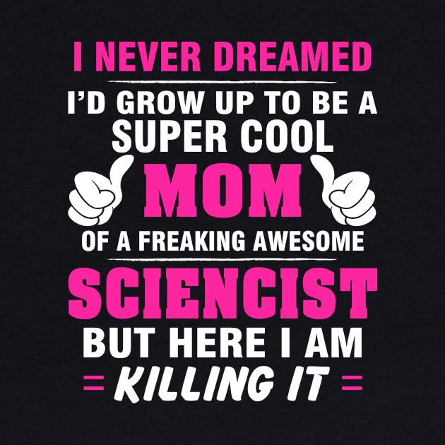 SCIENCIST Mom  – Super Cool Mom Of Freaking Awesome SCIENCIST by rhettreginald